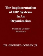 The Implementation of ERP Systems In An Organization: Utilizing Vendor Solutions
