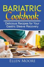 Bariatric Cookbook: Delicious Recipes for Your Gastric Sleeve Recovery