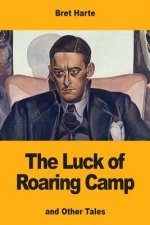 The Luck of Roaring Camp: and Other Tales