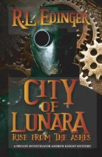 City of Lunara... Rise from the Ashes: A Private Investigatotr Andrew Knight Mystery