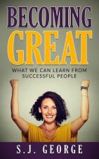 Becoming Great: What We Can Learn From Successful People
