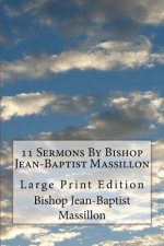 11 Sermons By Bishop Jean-Baptist Massillon: Large Print Edition