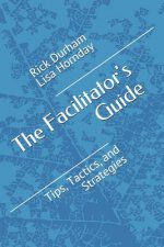 The Facilitator's Guide: Tips, Tactics, and Strategies