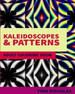Kaleidoscopes & Patterns Adult Coloring Book: Adult Coloring Book