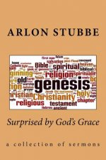 Surprised by God's Grace: a collection of sermons