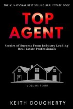 Top Agent Volume 4: Stories of Success From Industry Leading Real Estate Professionals