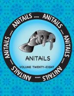 ANiTAiLS Volume Twenty-Eight: Learn about the West Indian Manatee, Northwest Salamander, Indian Rhinoceros, Red Fox, Dark-Eyed Junco, African Gray P