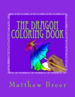 The Dragon Coloring Book: An adult coloring book, Inspired by Dragons of old!