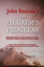 The Pilgrim's Progress: From this World to that which is to Come Delivered Under the Similitude of a Dream