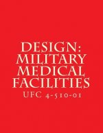 Design: Military Medical Facilities: Unified Facilities Criteria UFC 4-510-01