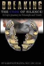 Breaking The Code Of Silence: : A Cop's Journey to Triumph and Truth