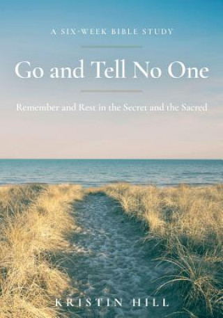 Go and Tell No One: Remember and Rest in the Secret and the Sacred