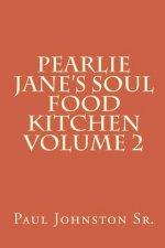 Pearlie Jane's Soul Food Kitchen Volume 2