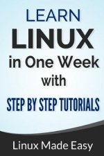 Linux: Learn Linux In One Week With Step By Step Tutorials Kindle Edition