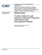 Medicare, further action could improve improper payment prevention and recoupment efforts: testimony before the Subcommittee on Energy Policy, Health