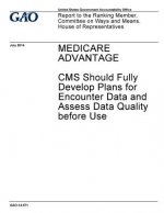 Medicare Advantage, CMS should fully develop plans for encounter data and assess data quality before use: report to the Ranking Member, Committee on W