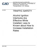 Traffic safety - alcohol ignition interlocks are effective while installed; less is know about how to increase installation rates: report to the Chair