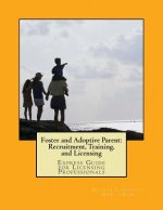 Foster and Adoptive Parent: Recruitment, Training, and Licensing: Express Guide for Licensing Professionals