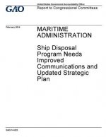 Maritime Administration, Ship Disposal Program needs improved communications and updated strategic plan: report to congressional committees.