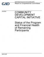 Community Development Capital Initiative: status of the Program and financial health of remaining participants: report to congressional committees.