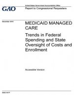 Medicaid managed care, trends in federal spending and state oversight of costs and enrollment: report to congressional requesters.