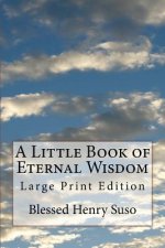 A Little Book of Eternal Wisdom: Large Print Edition