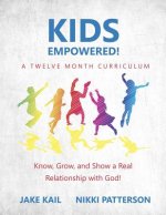 Kids Empowered!: Know, Grow, and Show a Real Relationship with God
