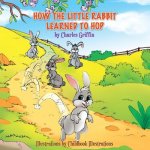 How The Little Rabbit Learned To Hop