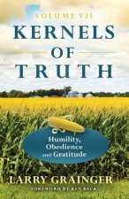 Kernels of Truth: Volume 7: Humility, Obedience, and Gratitude