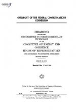 Oversight of the Federal Communications Commission: hearing before the Subcommittee on Communications and Technology of the Committee on Energy and Co