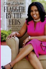 Flagged by the Feds: A Spiritual Guide to Surviving Federal Prison