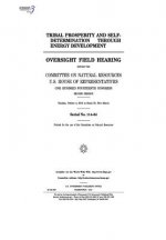 Tribal Prosperity and Self-Determination Through Energy Development: Oversight Field Hearing Before the Committee on Natural Resources