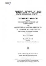 Examining decades of data manipulation at the United States Geological Survey: oversight hearing before the Subcommittee on Oversight and Investigatio