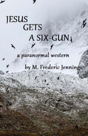 Jesus gets a Six-gun: a paranormal western