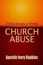 Deliverance From Church Abuse: Healing The Effects of Church Abuse In Dept Study