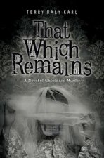 That Which Remains: A Novel of Ghosts and Murder