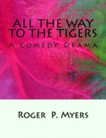 All the Way to the Tigers: A Comedy Drama