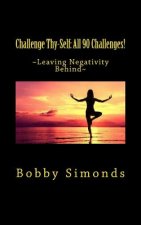 Challenge Thy-Self: All 90 Challenges!: 90 Challenges for Positive Thinking!