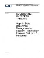 Countering overseas threats: gaps in State Department management of security training may increase risk to U.S. personnel: report to congressional