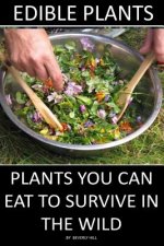 Edible Plants: Plants You Can Eat To Survive In the Wild
