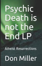 Psychic Death Is Not the End LP: Atheist Resurrections