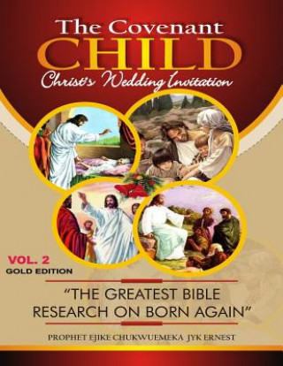 The Covenant Child Vol2. Gold Edition: The greatest Bible research on Born Again