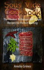 Sous Vide Cookbook: The Modern Technique and Simple Recipes for Perfect Cooking