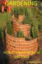 Gardening: How To Grow More In Less Space