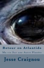 Retour en Atlantide: Ma vie Sur une Autre Plan?te