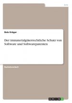 Der immaterialgüterrechtliche Schutz von Software und Softwarepatenten