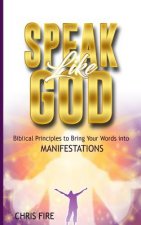 Speak Like God: Biblical Principles to Bring Your Words Into Manifestations