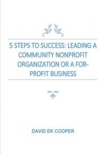 5 Steps To Success: Leading Community Nonprofit Organizations Or For-Profit Businesses