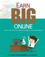 Earn Big Online: Even If you have no website, no products and no experience