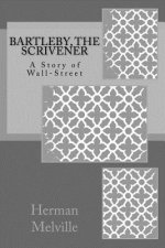 Bartleby, The Scrivener: A Story of Wall-Street